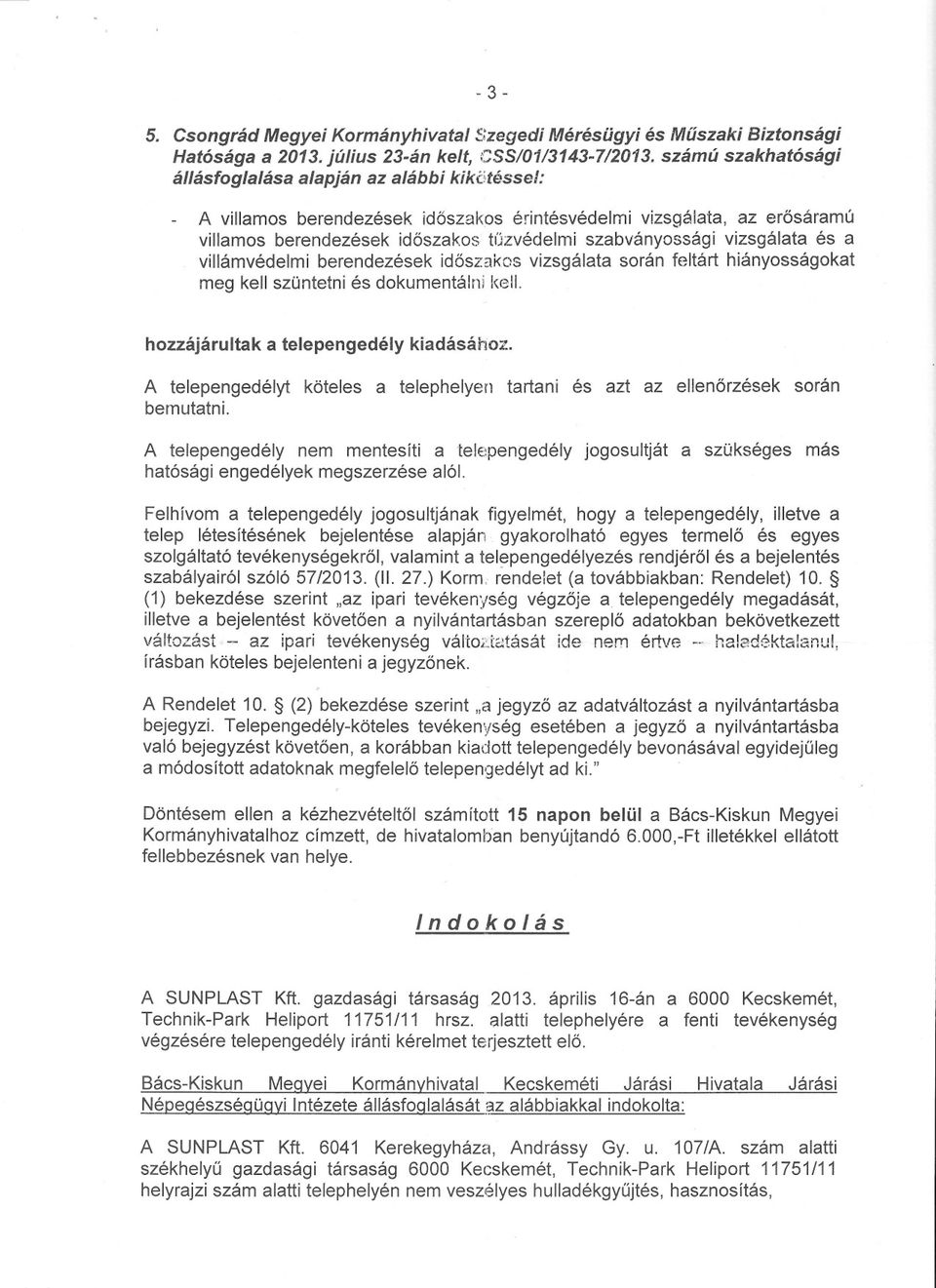 vizsgálata és a villámvédelmi berendezések idoszakos vizsgálata során feltárt hiányosságokat meg kell szüntetni és dokumentálni kell. hozzájárultak a telepengedély kiadásához.
