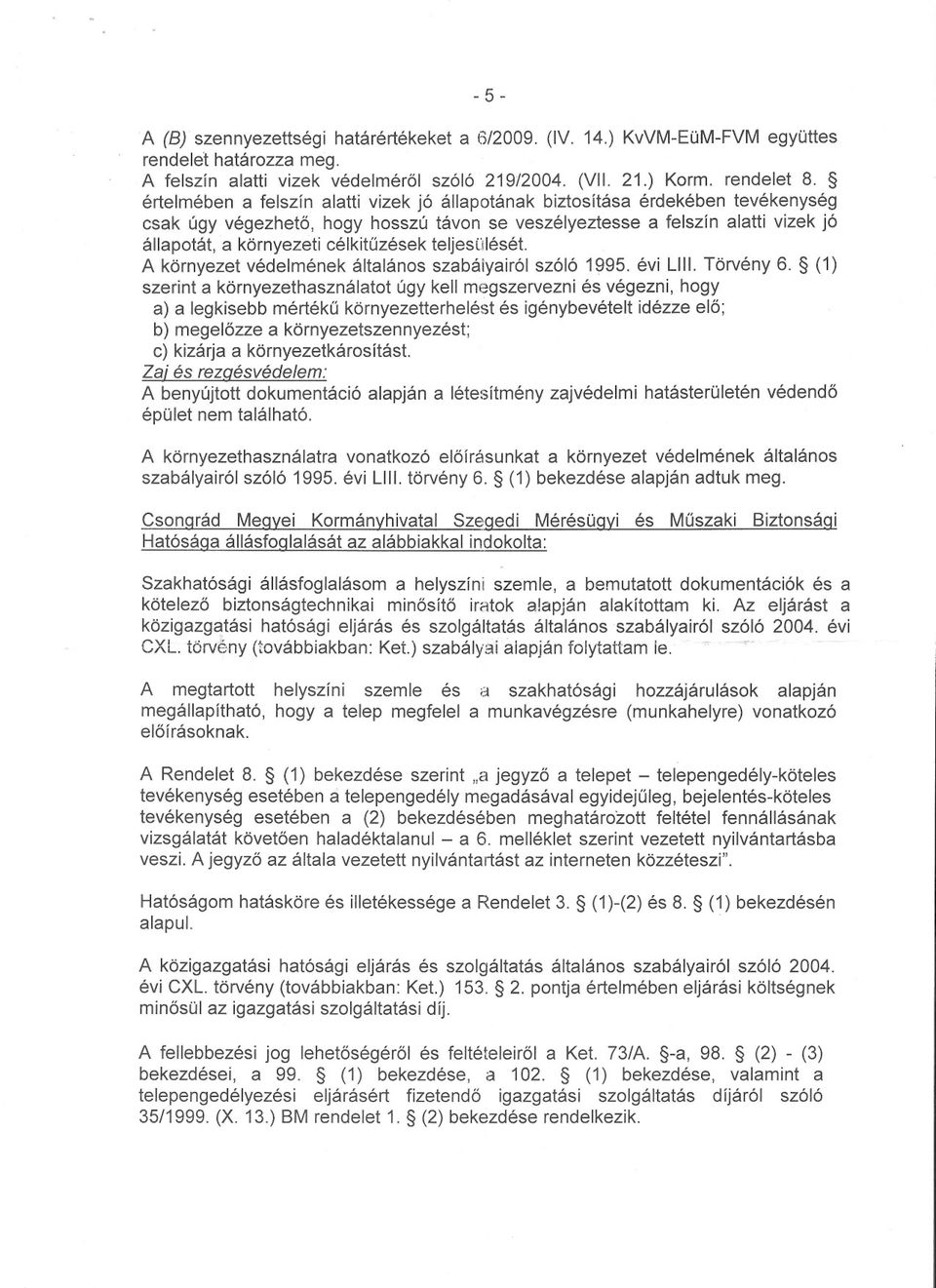 célkituzések teljesülését. A környezet védelmének általános szabályairól szóló 1995. évi Lill. Törvény 6.