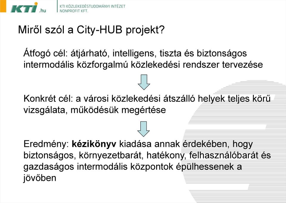 rendszer tervezése Konkrét cél: a városi közlekedési átszálló helyek teljes körű vizsgálata,