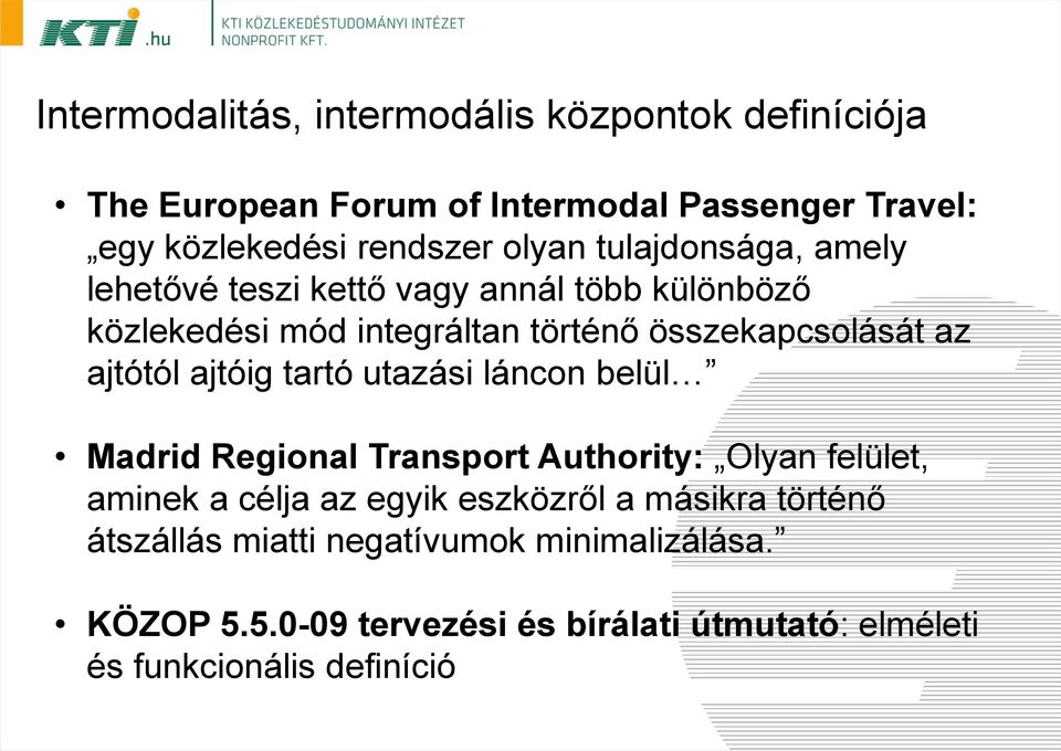 ajtótól ajtóig tartó utazási láncon belül Madrid Regional Transport Authority: Olyan felület, aminek a célja az egyik eszközről a