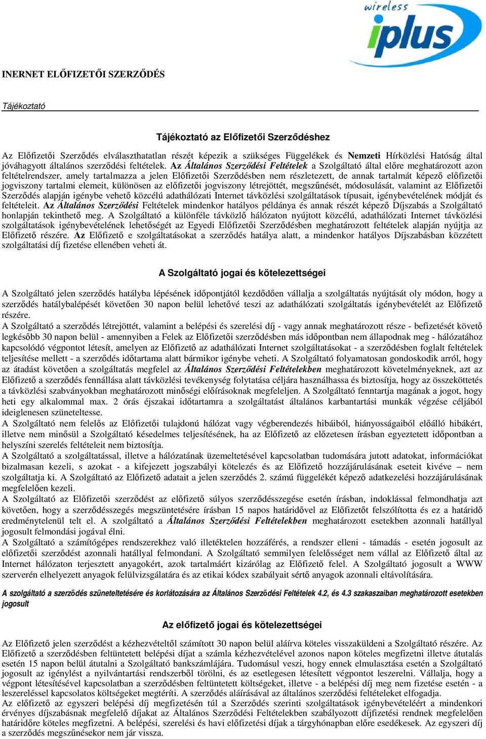 Az Általános Szerzıdési Feltételek a Szolgáltató által elıre meghatározott azon feltételrendszer, amely tartalmazza a jelen Elıfizetıi Szerzıdésben nem részletezett, de annak tartalmát képezı