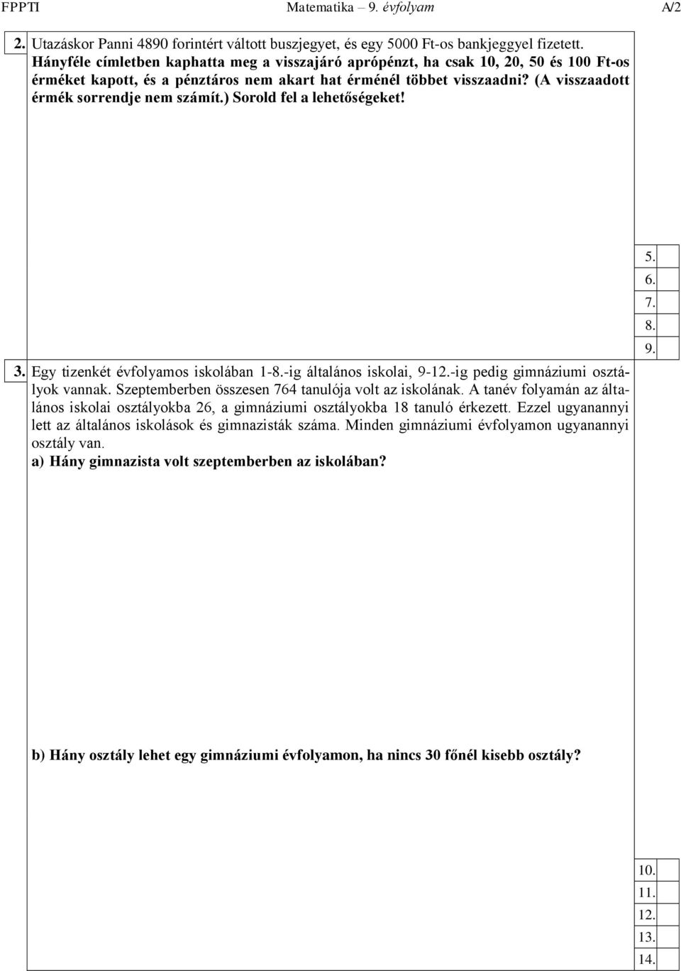 (A visszaadott érmék sorrendje nem számít.) Sorold fel a lehetőségeket! 3. Egy tizenkét évfolyamos iskolában 1-8.-ig általános iskolai, 9-12.-ig pedig gimnáziumi osztályok vannak.