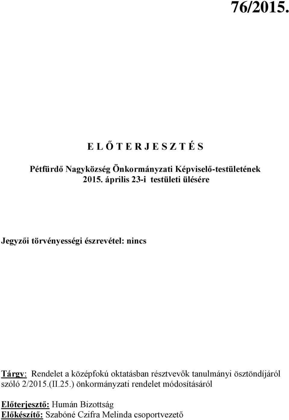 április 23-i testületi ülésére Jegyzői törvényességi észrevétel: nincs Tárgy: Rendelet a