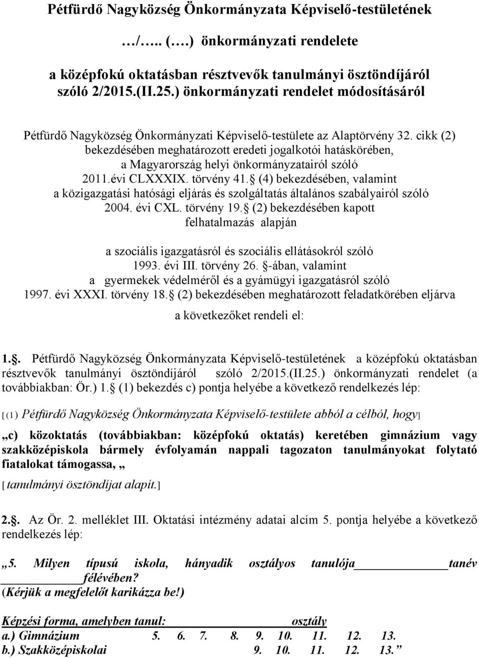 cikk (2) bekezdésében meghatározott eredeti jogalkotói hatáskörében, a Magyarország helyi önkormányzatairól szóló 2011.évi CLXXXIX. törvény 41.