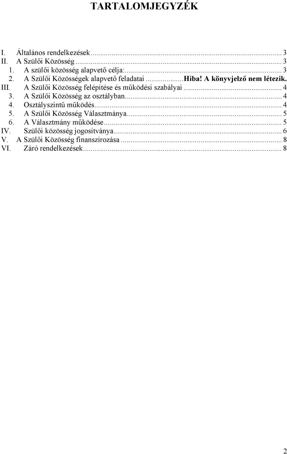 A Szülői Közösség felépítése és működési szabályai... 4 3. A Szülői Közösség az osztályban... 4 4. Osztályszintű működés... 4 5.