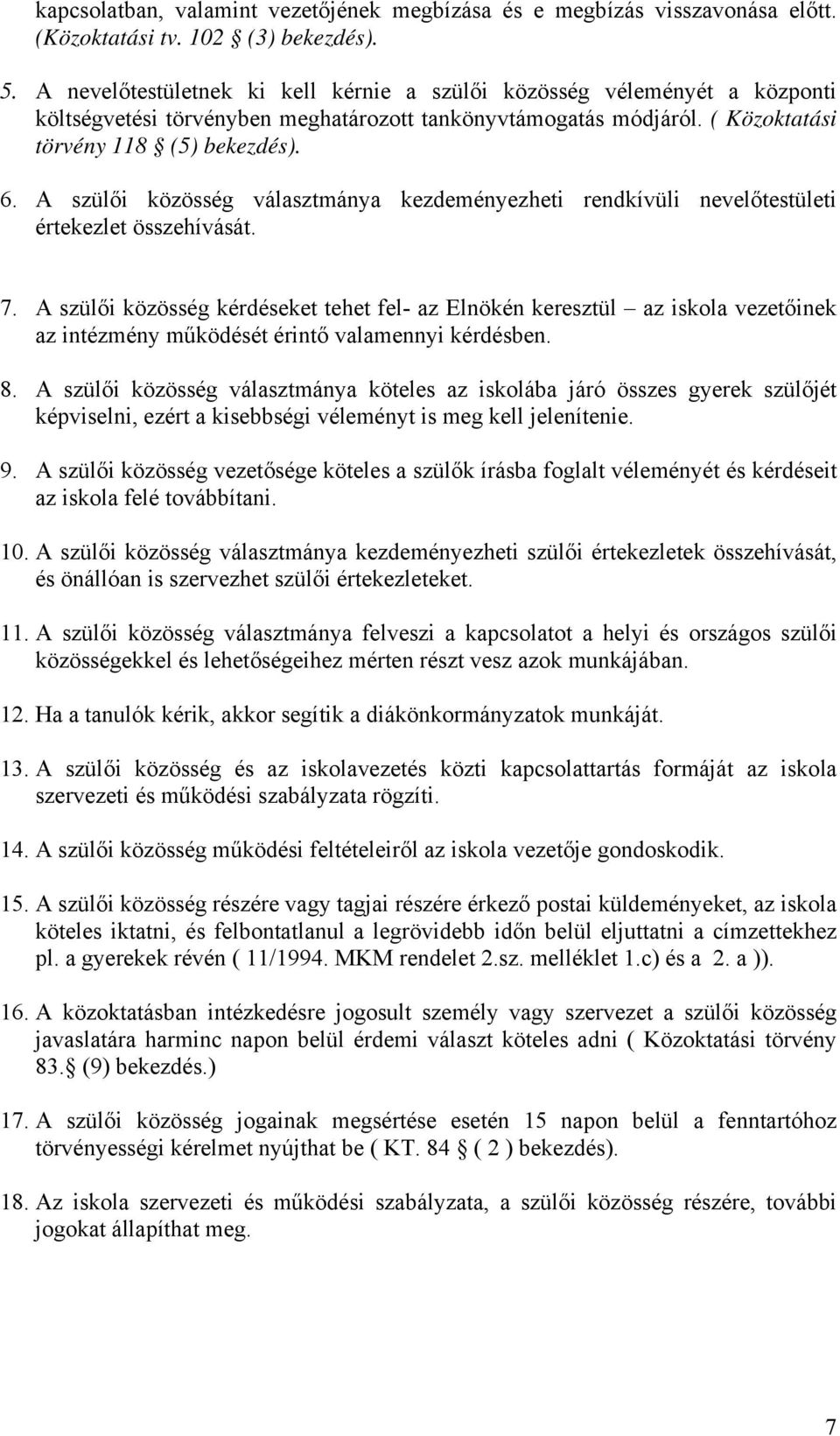 A szülői közösség választmánya kezdeményezheti rendkívüli nevelőtestületi értekezlet összehívását. 7.