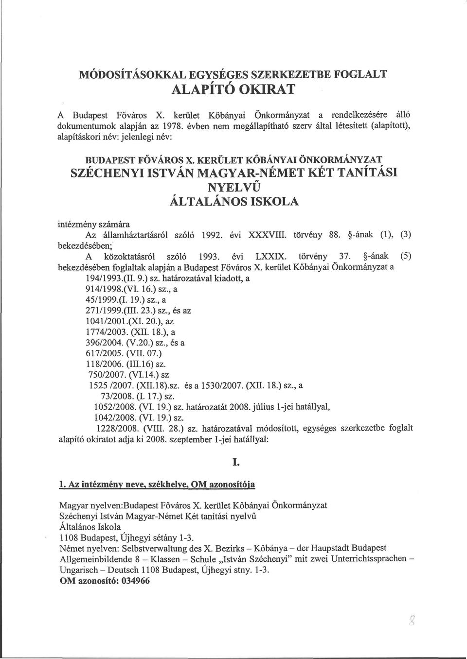 KERÜLET KŐBÁNYAI ÖNKORMÁNYZAT SZÉCHENYI ISTVÁN MAGYAR-NÉMET KÉT TANÍTÁSI NYELVŰ ÁLTALÁNOS ISKOLA intézmény számára Az államháztartásról szóló 1992. évi XXXVIII. törvény 88.