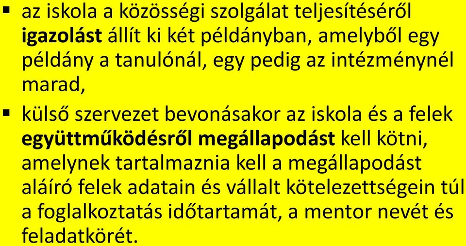 felek együttműködésről megállapodást kell kötni, amelynek tartalmaznia kell a megállapodást aláíró