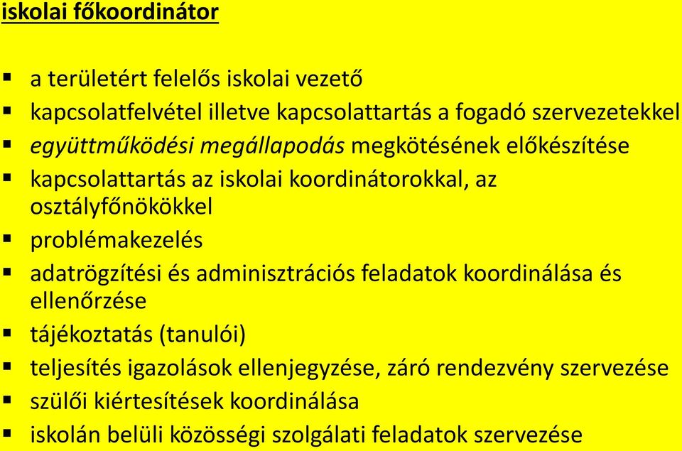 problémakezelés adatrögzítési és adminisztrációs feladatok koordinálása és ellenőrzése tájékoztatás (tanulói) teljesítés