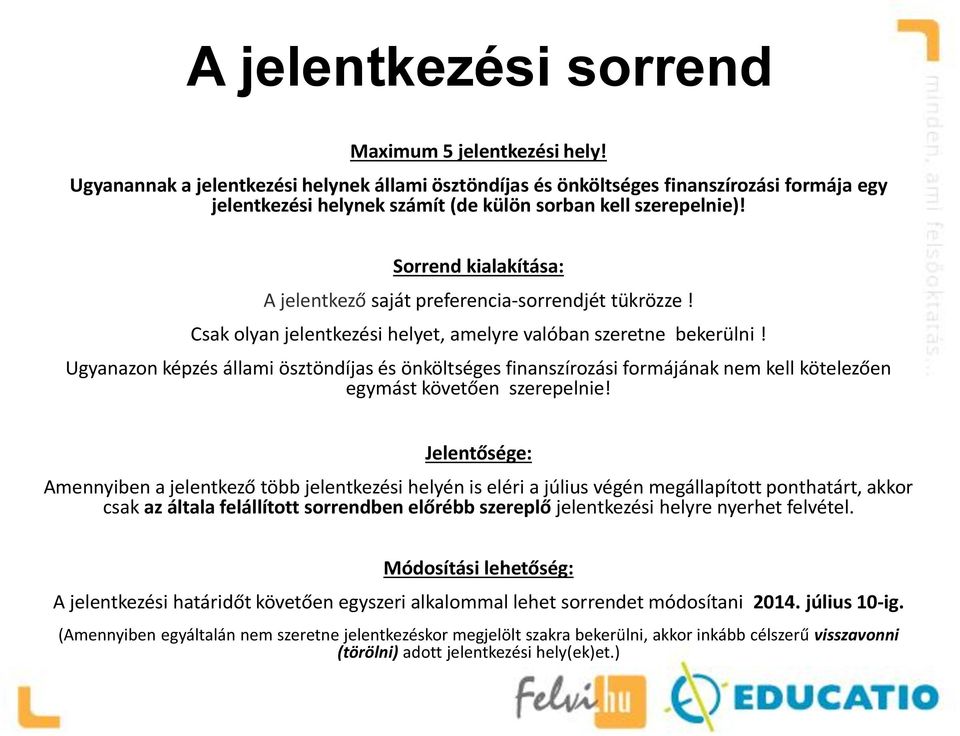 Sorrend kialakítása: A jelentkező saját preferencia-sorrendjét tükrözze! Csak olyan jelentkezési helyet, amelyre valóban szeretne bekerülni!