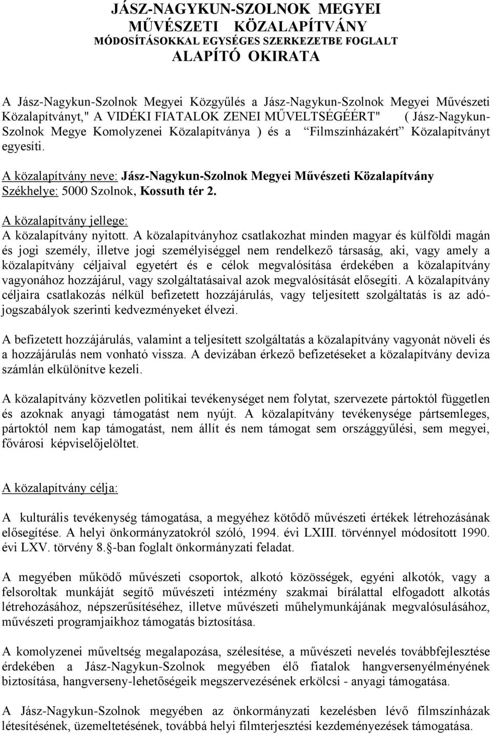 A közalapítvány neve: Jász-Nagykun-Szolnok Megyei Művészeti Közalapítvány Székhelye: 5000 Szolnok, Kossuth tér 2. A közalapítvány jellege: A közalapítvány nyitott.