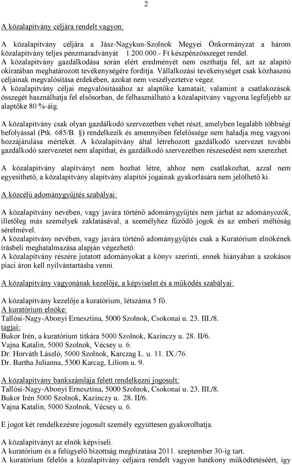 Vállalkozási tevékenységet csak közhasznú céljainak megvalósítása érdekében, azokat nem veszélyeztetve végez.