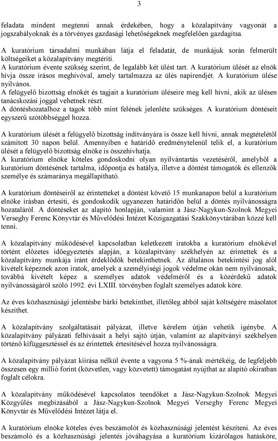 A kuratórium ülését az elnök hívja össze írásos meghívóval, amely tartalmazza az ülés napirendjét. A kuratórium ülése nyilvános.