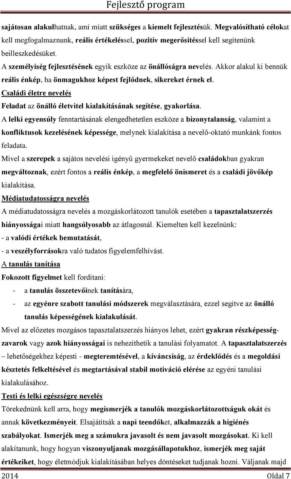 Családi életre nevelés Feladat az önálló életvitel kialakításának segítése, gyakorlása.
