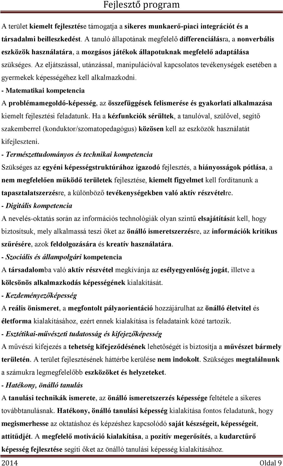 Az eljátszással, utánzással, manipulációval kapcsolatos tevékenységek esetében a gyermekek képességéhez kell alkalmazkodni.