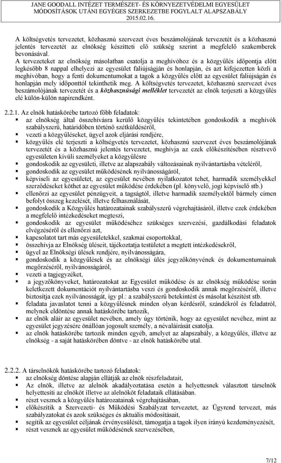 hogy a fenti dokumentumokat a tagok a közgyűlés előtt az egyesület faliújságán és honlapján mely időponttól tekinthetik meg.