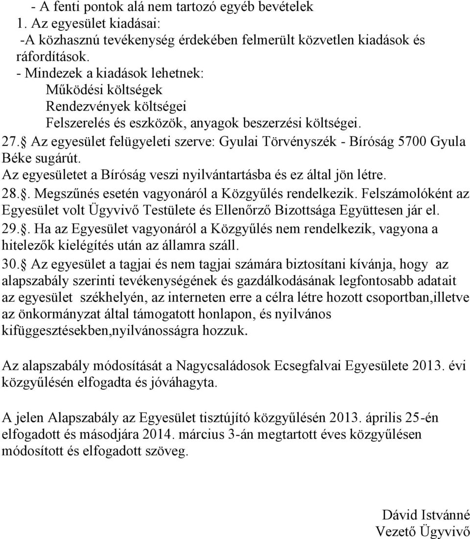 Az egyesület felügyeleti szerve: Gyulai Törvényszék - Bíróság 5700 Gyula Béke sugárút. Az egyesületet a Bíróság veszi nyilvántartásba és ez által jön létre. 28.