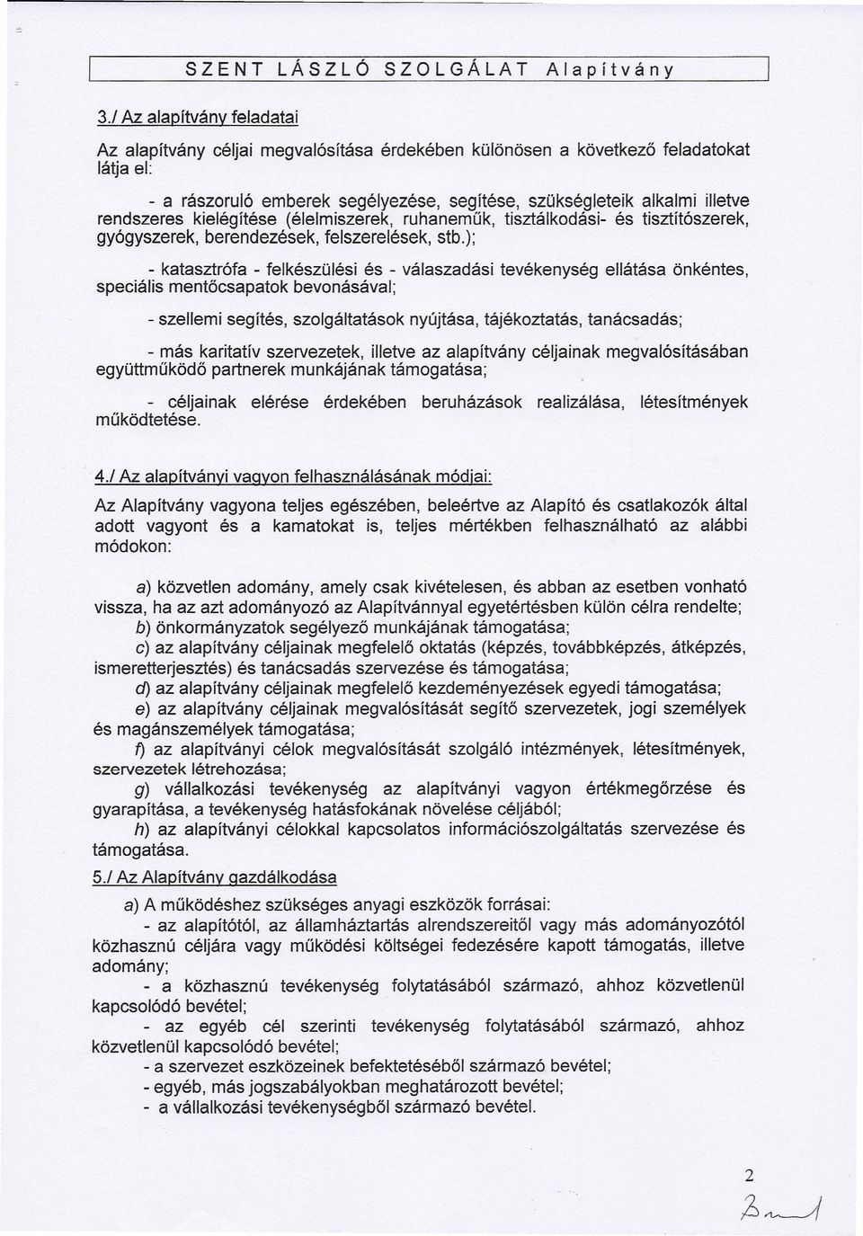 rendszeres kielégítése (élelmiszerek, ruhaneműk, tisztálkodási- és tisztítószerek, gyógyszerek, berendezések, felszerelések, stb.