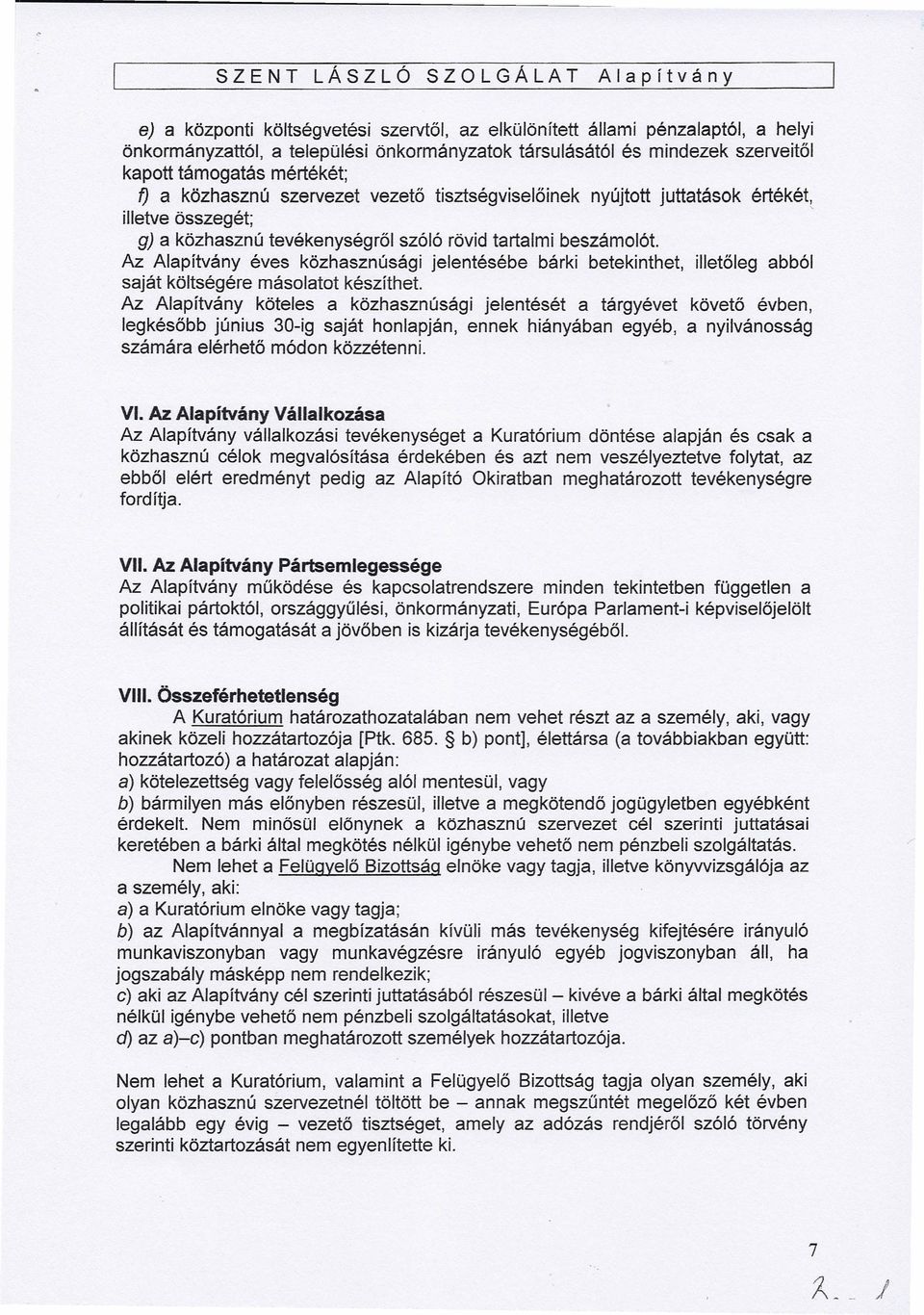 Az Alapítvány éves közhasznúsági jelentésébe bárki betekinthet, illetőleg abból saját költségére másolatot készíthet.
