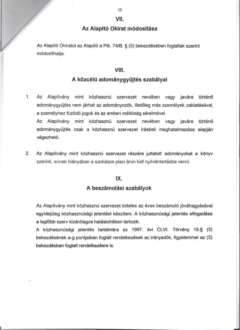 Alapító Okiratot az Alapító a Ptk. 74/8. (5) bekezdésében módosíthatja. foglaltak szerint Vili. A közcélú adománygyűjtés szabályai 1. Az.