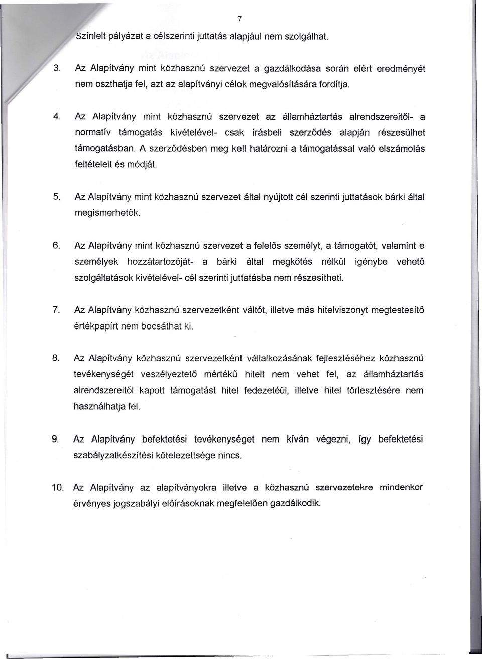 Az Alapítvány mint közhasznú szervezet az államháztartás alrendszereitől- a normatív támogatás kivételével- csak írásbeli szerződés alapján részesülhet támogatásban.