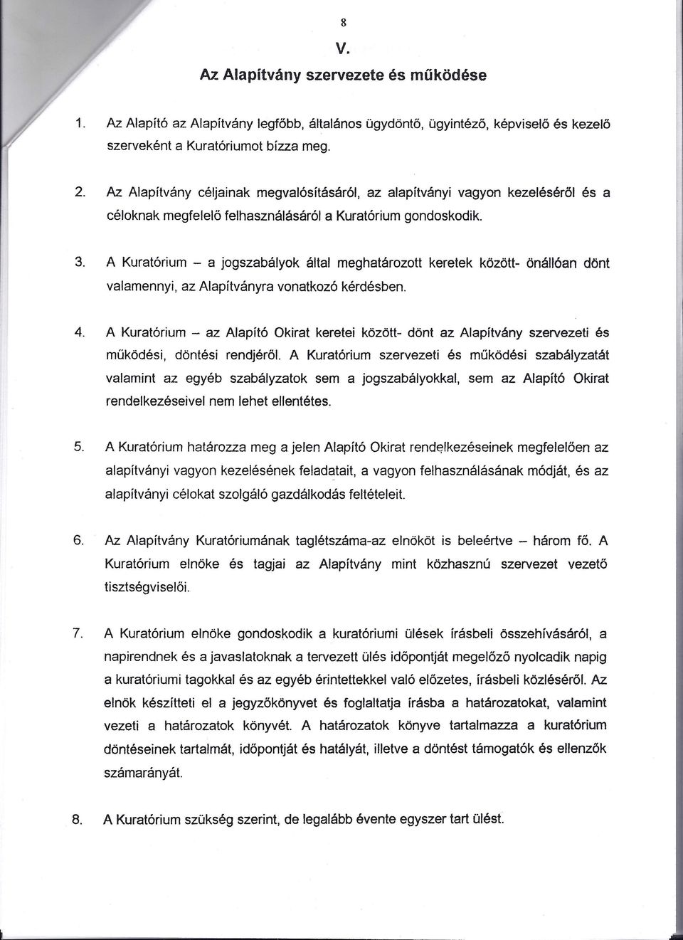 A Kuratórium - a jogszabályok által meghatározott keretek között- önállóan dönt valamennyi, az Alapítványra vonatkozó kérdésben. 4.