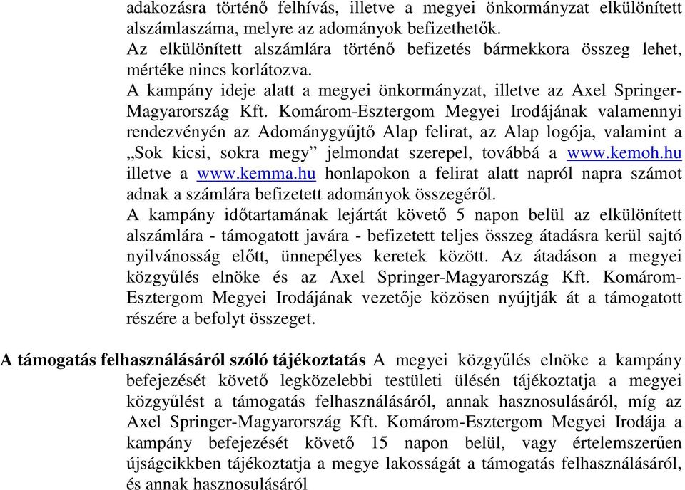 Komárom-Esztergom Megyei Irodájának valamennyi rendezvényén az Adománygyűjtő Alap felirat, az Alap logója, valamint a Sok kicsi, sokra megy jelmondat szerepel, továbbá a www.kemoh.hu illetve a www.