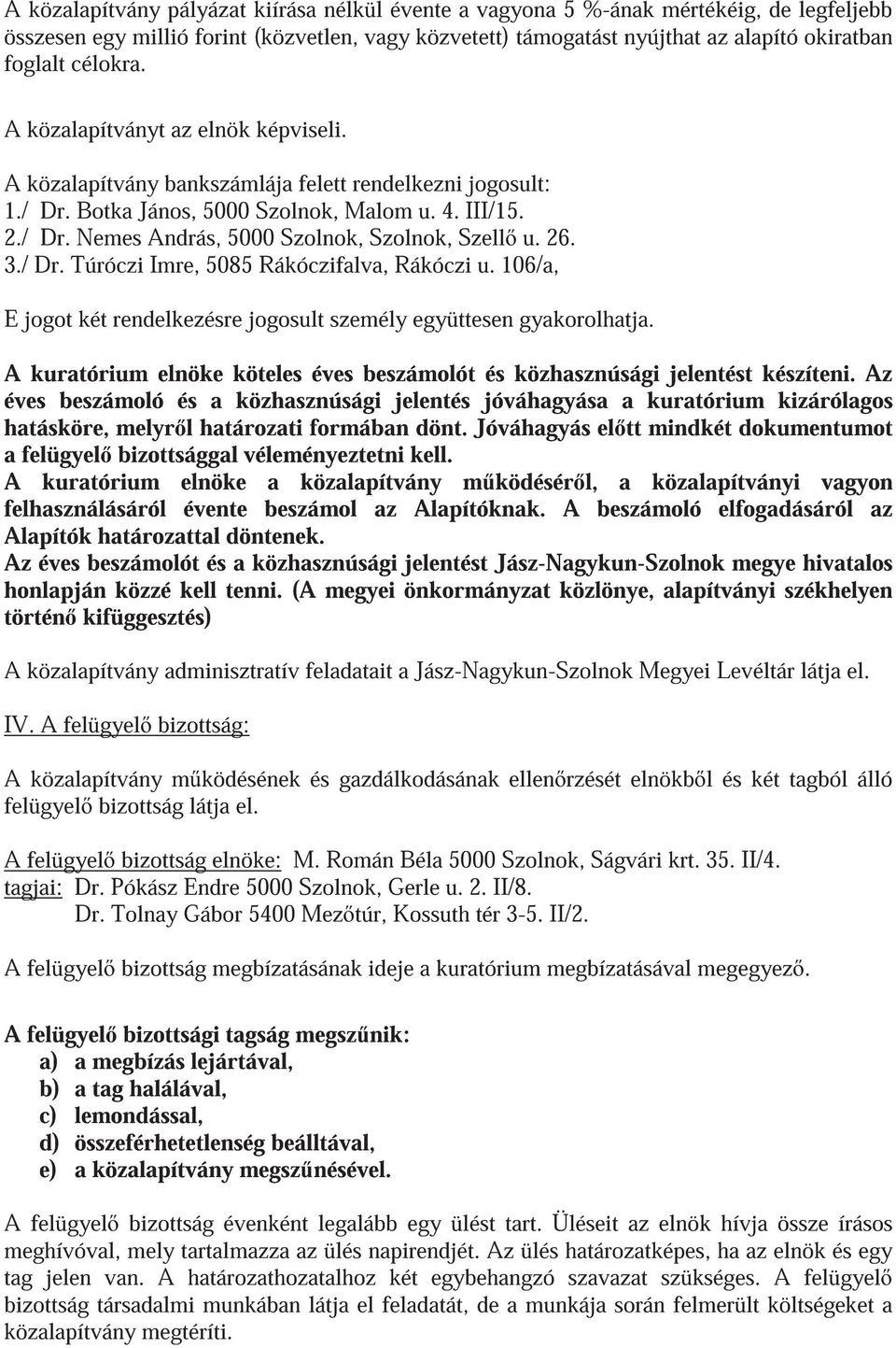 26. 3./ Dr. Túróczi Imre, 5085 Rákóczifalva, Rákóczi u. 106/a, E jogot két rendelkezésre jogosult személy együttesen gyakorolhatja.