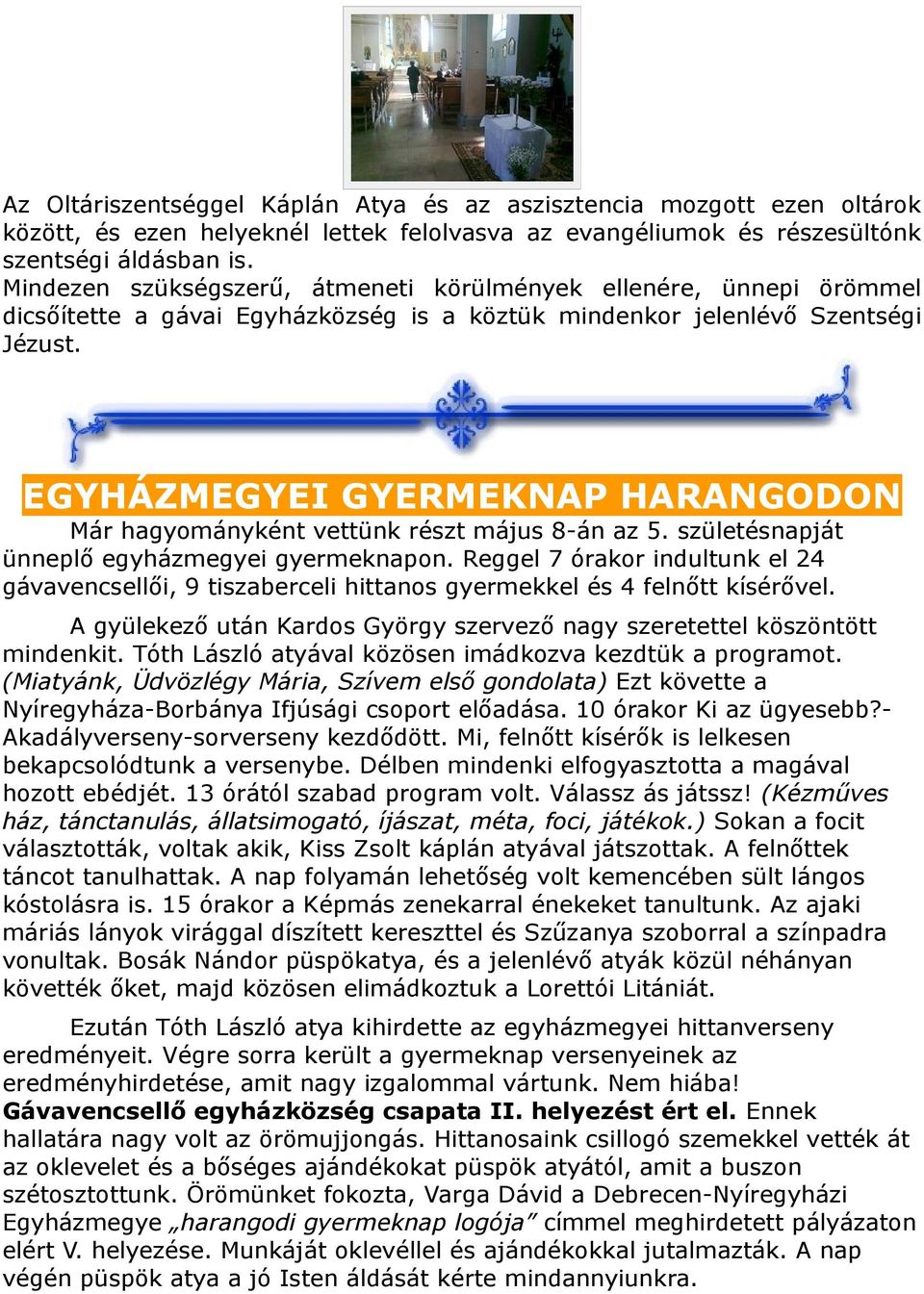 EGYHÁZMEGYEI GYERMEKNAP HARANGODON Már hagyományként vettünk részt május 8-án az 5. születésnapját ünneplő egyházmegyei gyermeknapon.