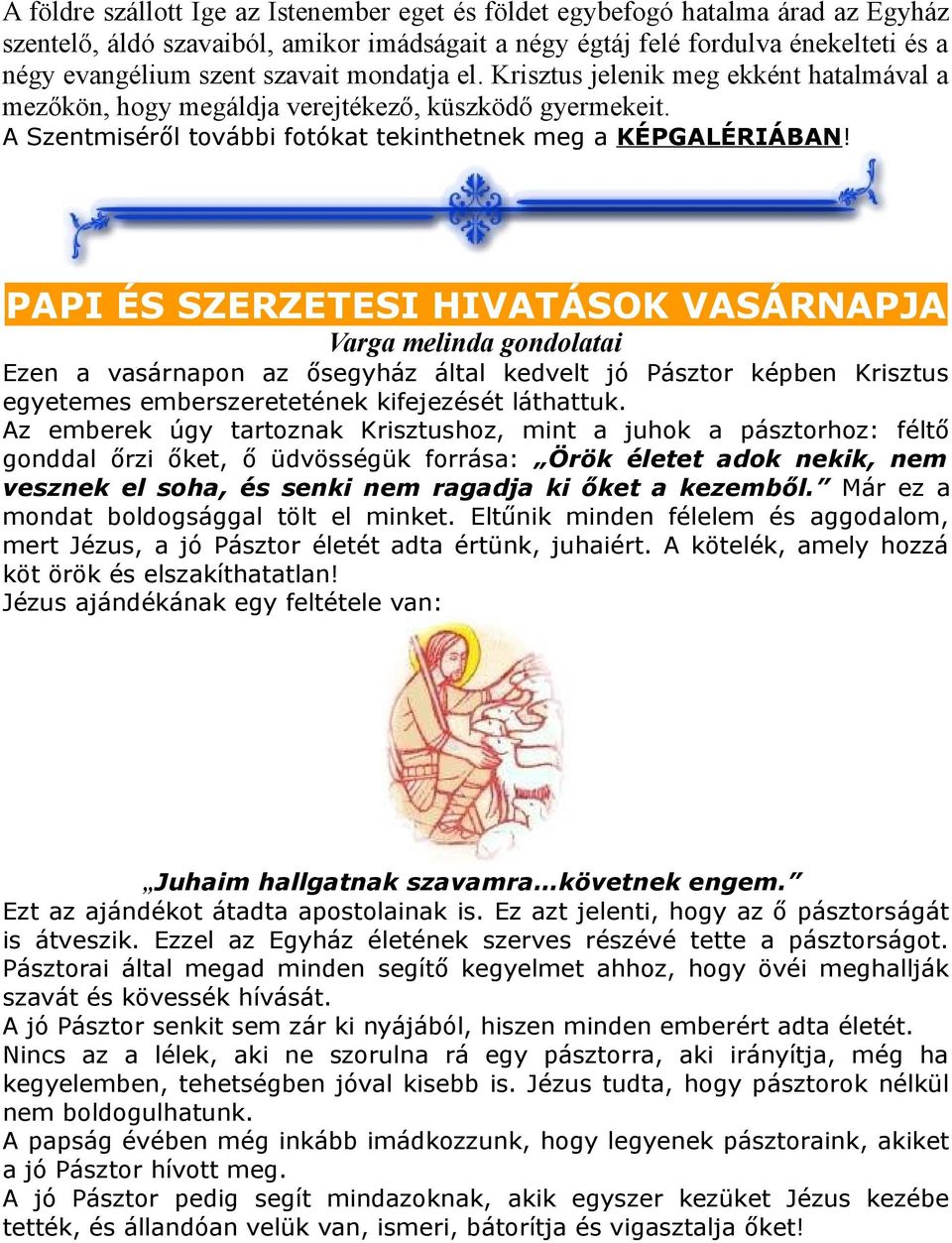 PAPI ÉS SZERZETESI HIVATÁSOK VASÁRNAPJA Varga melinda gondolatai Ezen a vasárnapon az ősegyház által kedvelt jó Pásztor képben Krisztus egyetemes emberszeretetének kifejezését láthattuk.