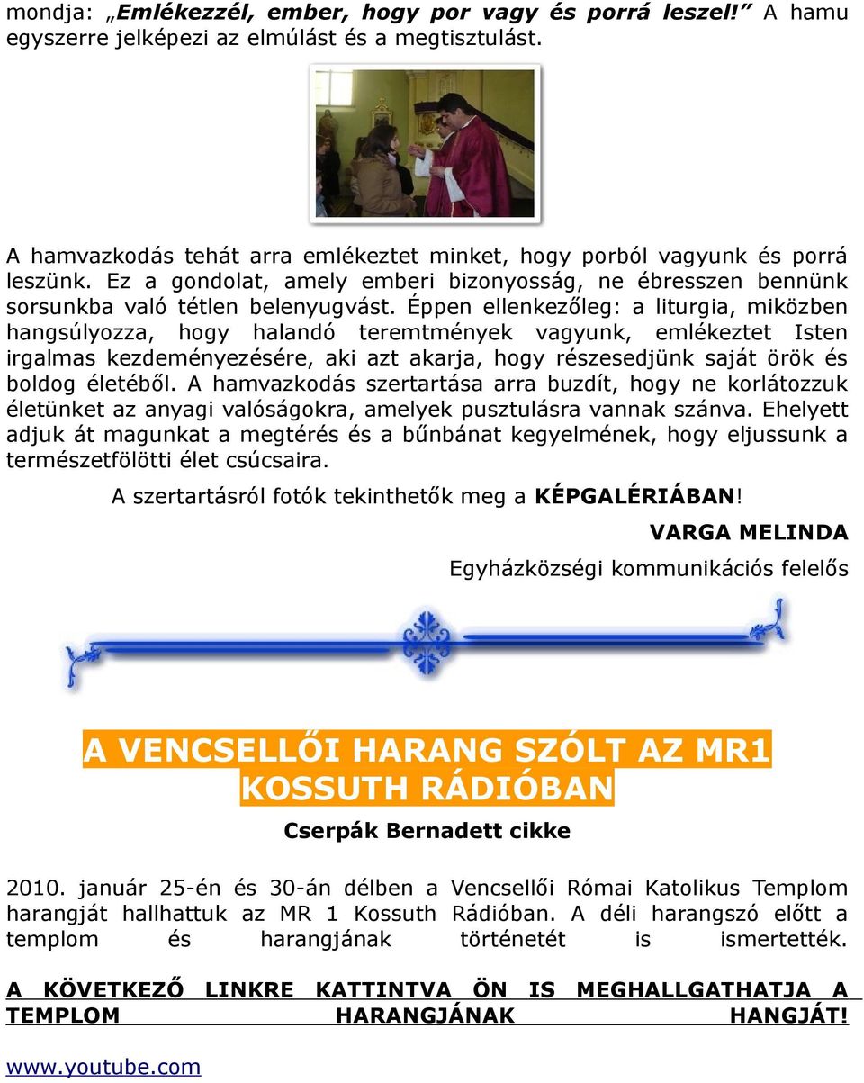 Éppen ellenkezőleg: a liturgia, miközben hangsúlyozza, hogy halandó teremtmények vagyunk, emlékeztet Isten irgalmas kezdeményezésére, aki azt akarja, hogy részesedjünk saját örök és boldog életéből.