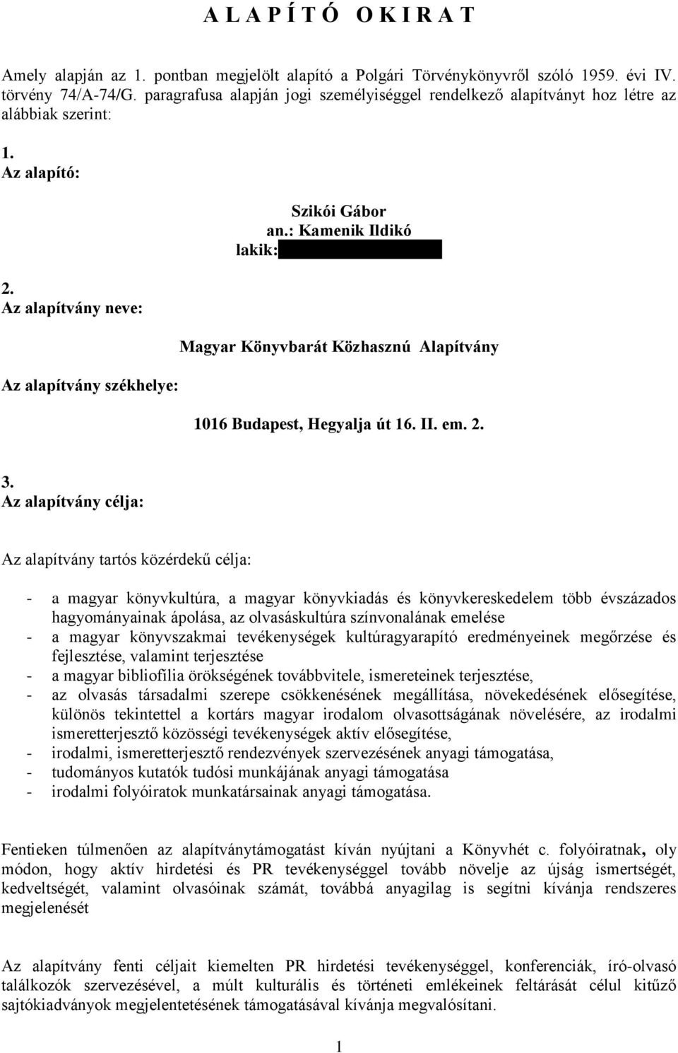 : Kamenik Ildikó lakik:aaaaaaaaaaaaaaaaaaa. Magyar Könyvbarát Közhasznú Alapítvány 1016 Budapest, Hegyalja út 16. II. em. 2. 3.