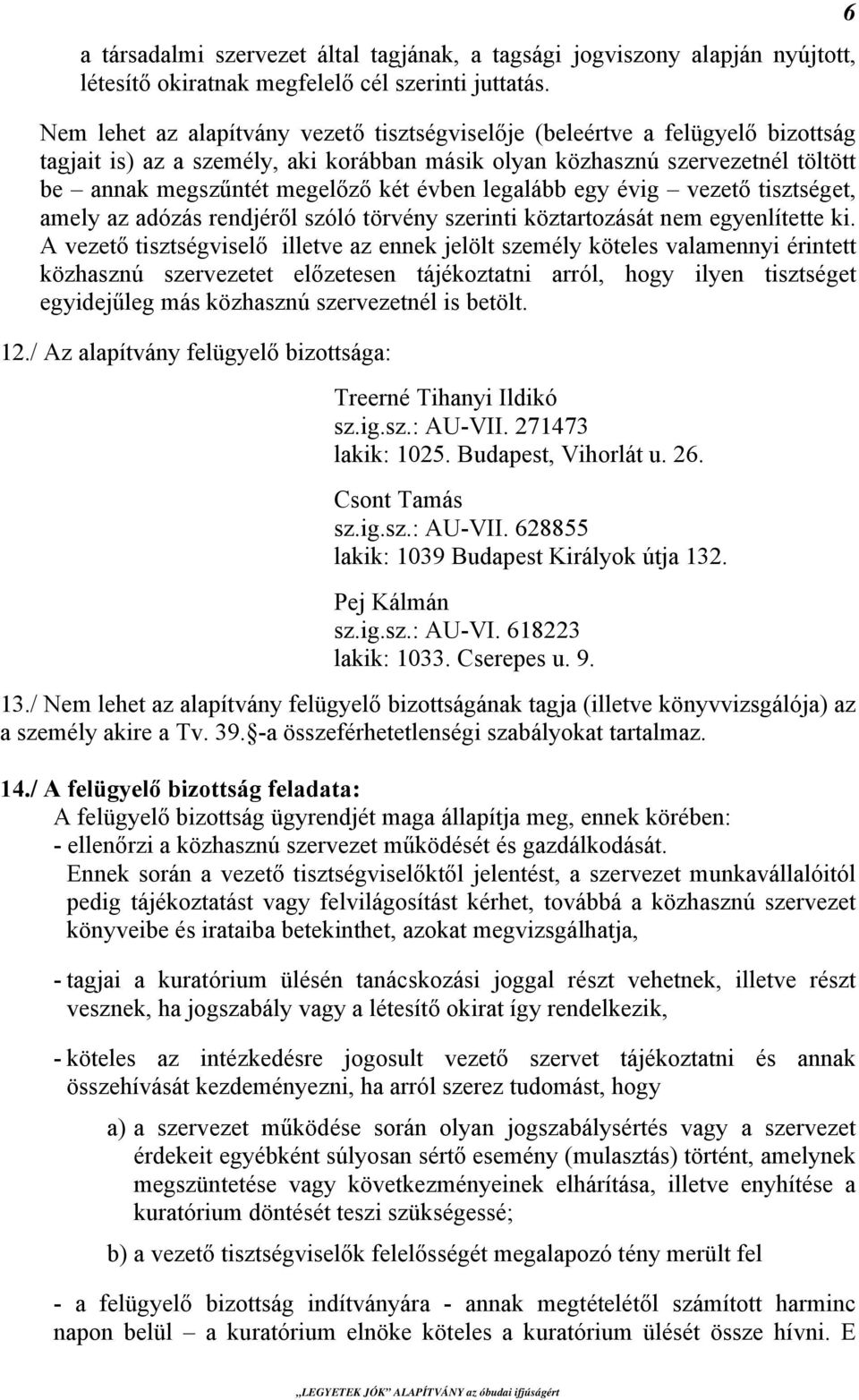 évben legalább egy évig vezető tisztséget, amely az adózás rendjéről szóló törvény szerinti köztartozását nem egyenlítette ki.