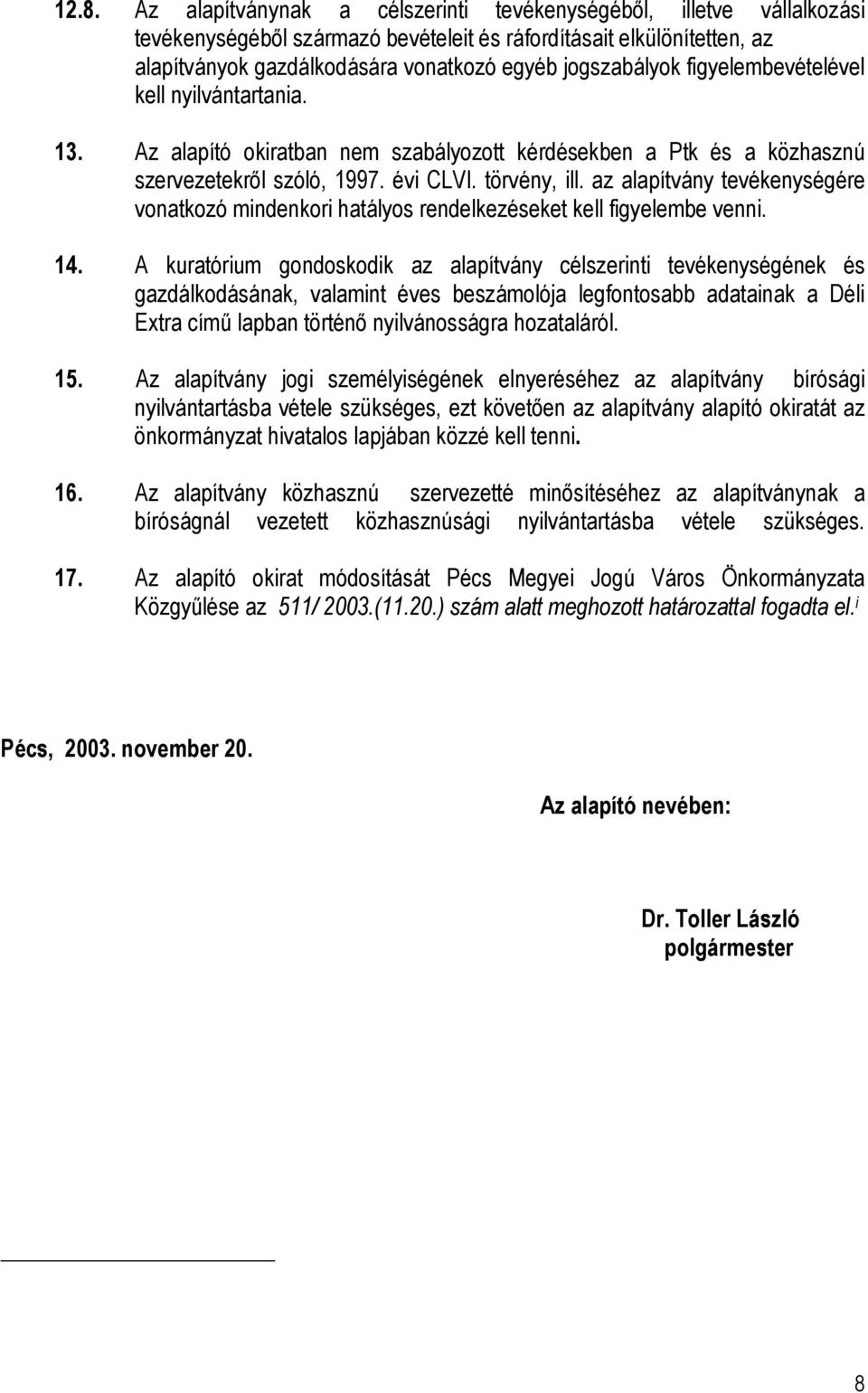 az alapítvány tevékenységére vonatkozó mindenkori hatályos rendelkezéseket kell figyelembe venni. 14.