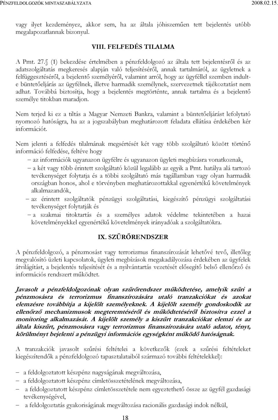 személyéről, valamint arról, hogy az ügyféllel szemben indulte büntetőeljárás az ügyfélnek, illetve harmadik személynek, szervezetnek tájékoztatást nem adhat.