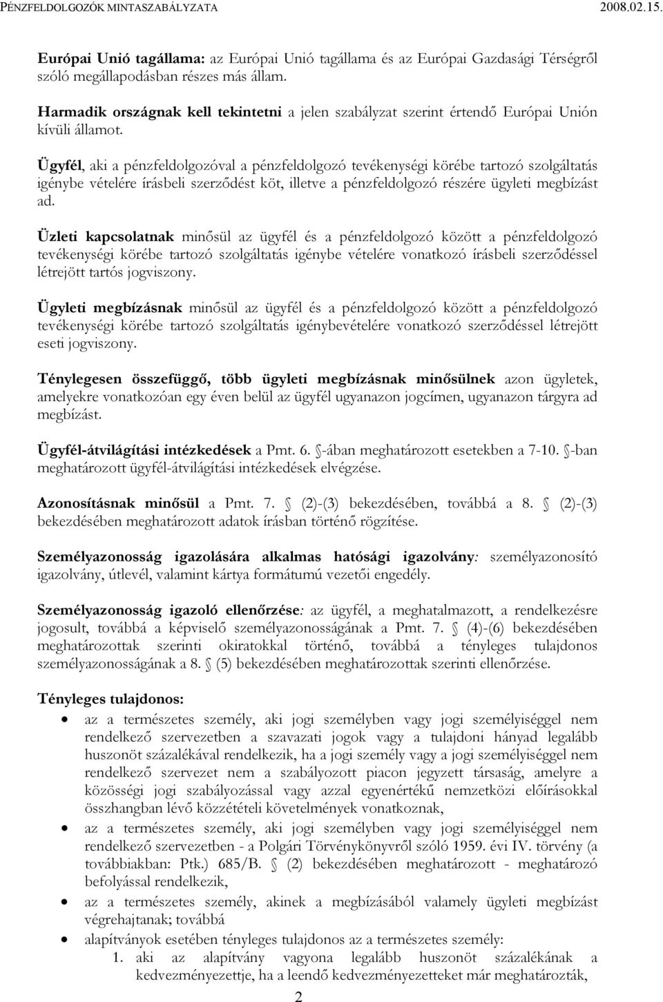 Ügyfél, aki a pénzfeldolgozóval a pénzfeldolgozó tevékenységi körébe tartozó szolgáltatás igénybe vételére írásbeli szerződést köt, illetve a pénzfeldolgozó részére ügyleti megbízást ad.