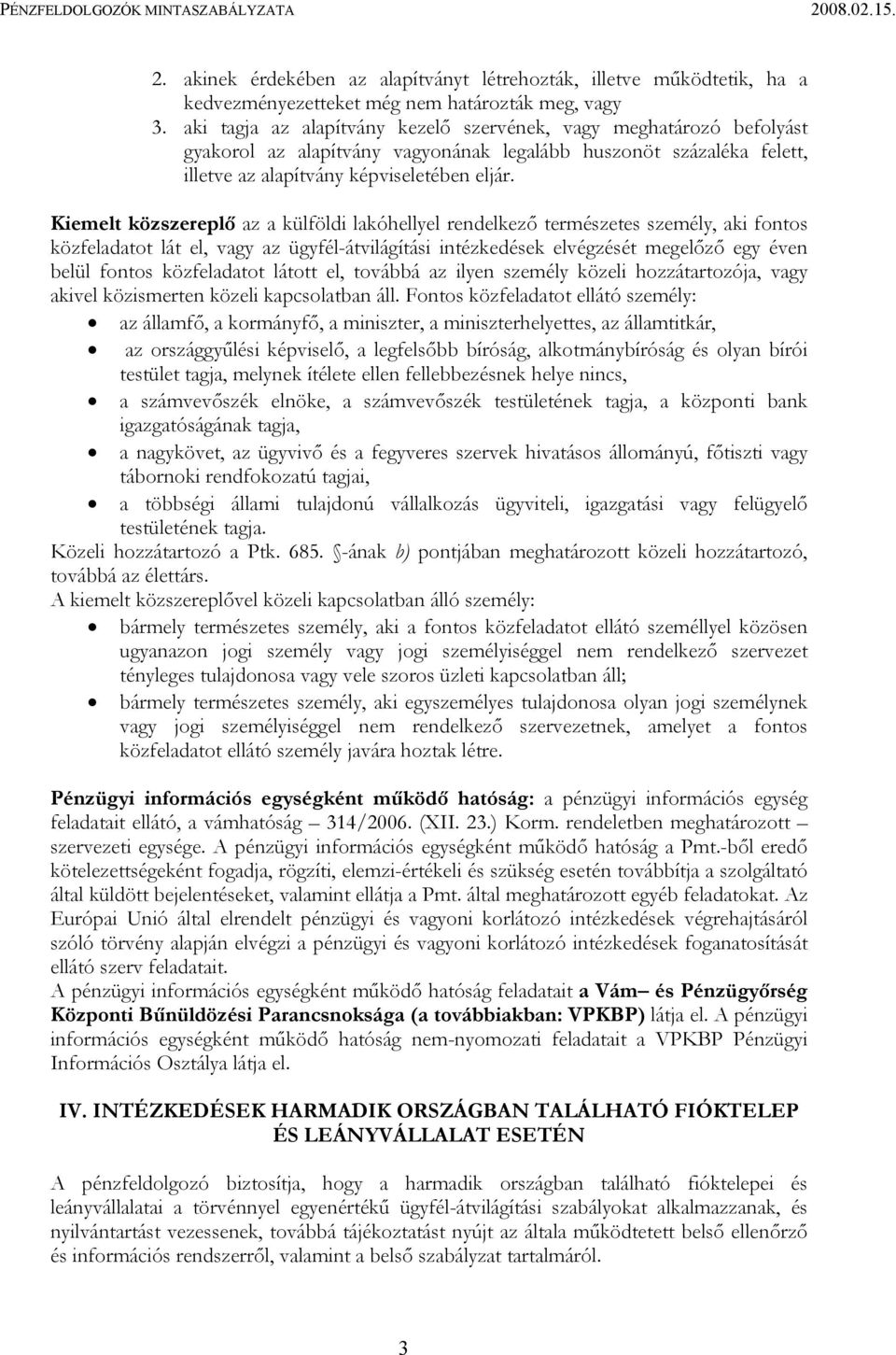 Kiemelt közszereplő az a külföldi lakóhellyel rendelkező természetes személy, aki fontos közfeladatot lát el, vagy az ügyfél-átvilágítási intézkedések elvégzését megelőző egy éven belül fontos