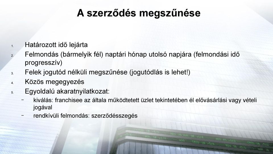 Felek jogutód nélküli megszűnése (jogutódlás is lehet!) 4. Közös megegyezés 5.