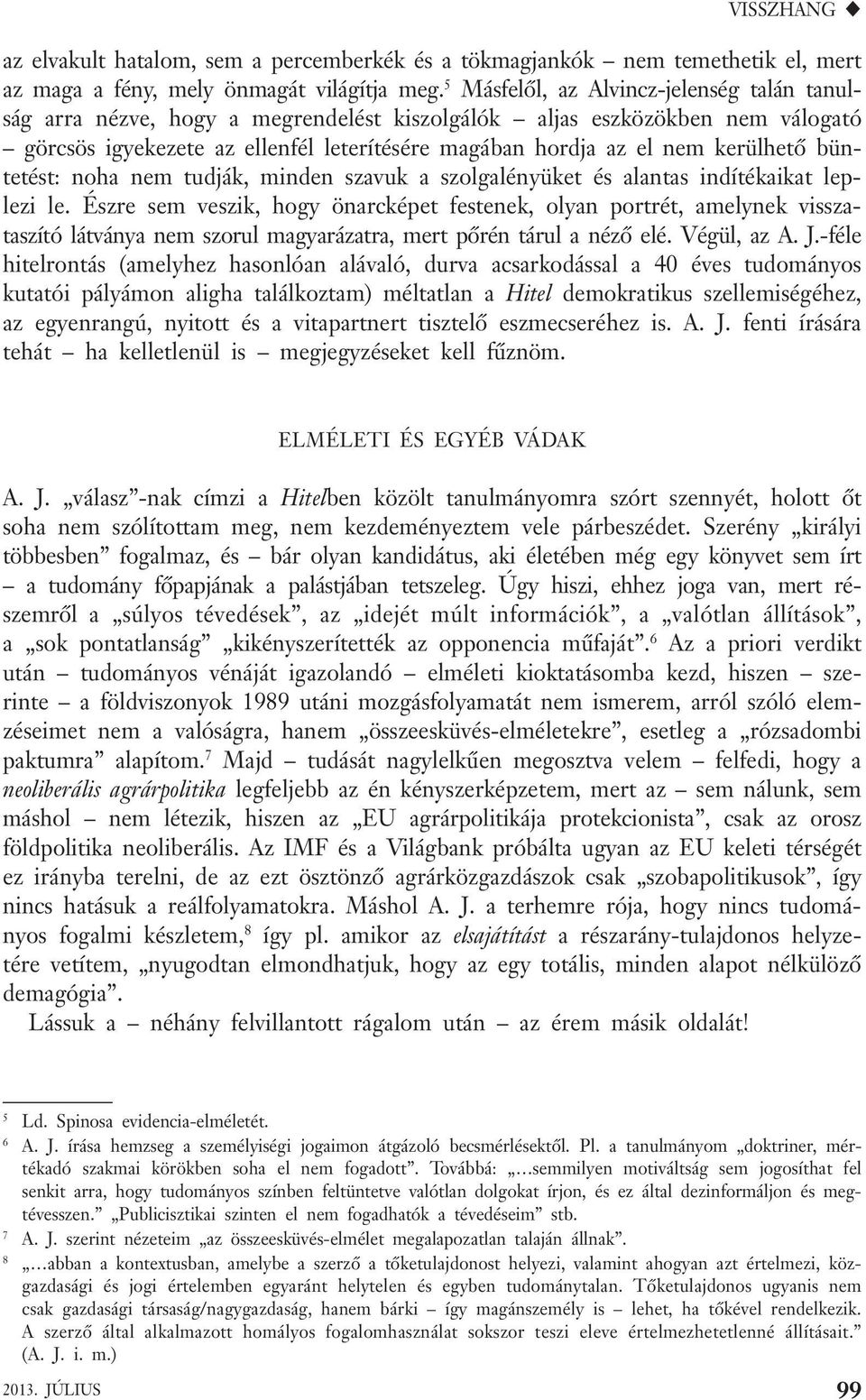 kerülhető büntetést: noha nem tudják, minden szavuk a szolgalényüket és alantas indítékaikat leplezi le.