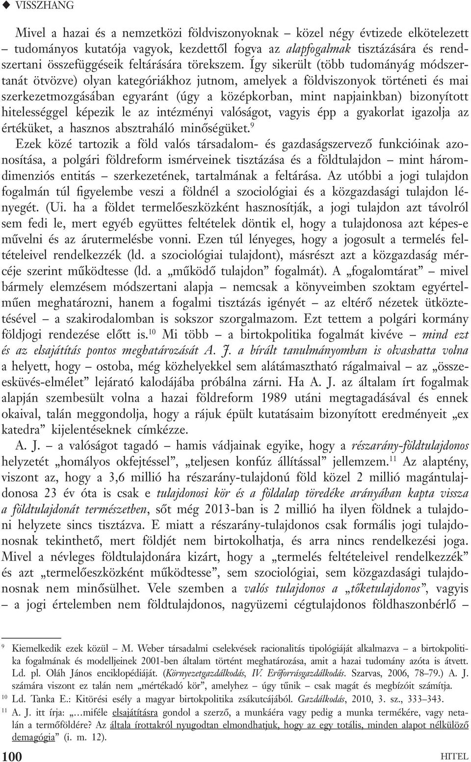 Így sikerült (több tudományág módszertanát ötvözve) olyan kategóriákhoz jutnom, amelyek a földviszonyok történeti és mai szerke zetmozgásában egyaránt (úgy a középkorban, mint napjainkban)