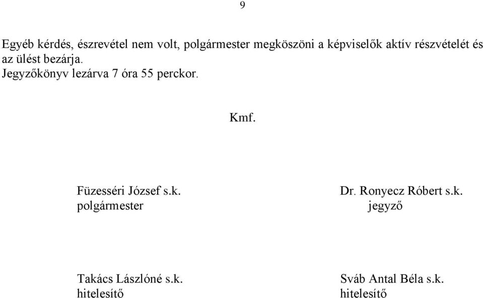 Jegyzőkönyv lezárva 7 óra 55 perckor. Kmf. Füzesséri József s.k. polgármester Dr.