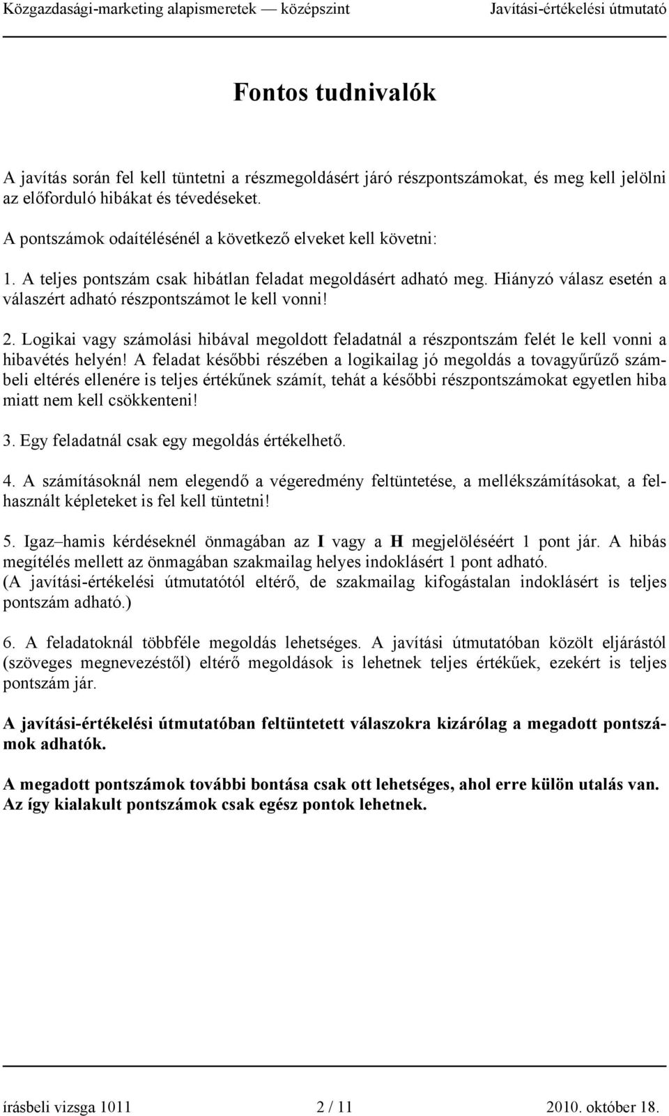 2. Logikai vagy számolási hibával megoldott feladatnál a részpontszám felét le kell vonni a hibavétés helyén!