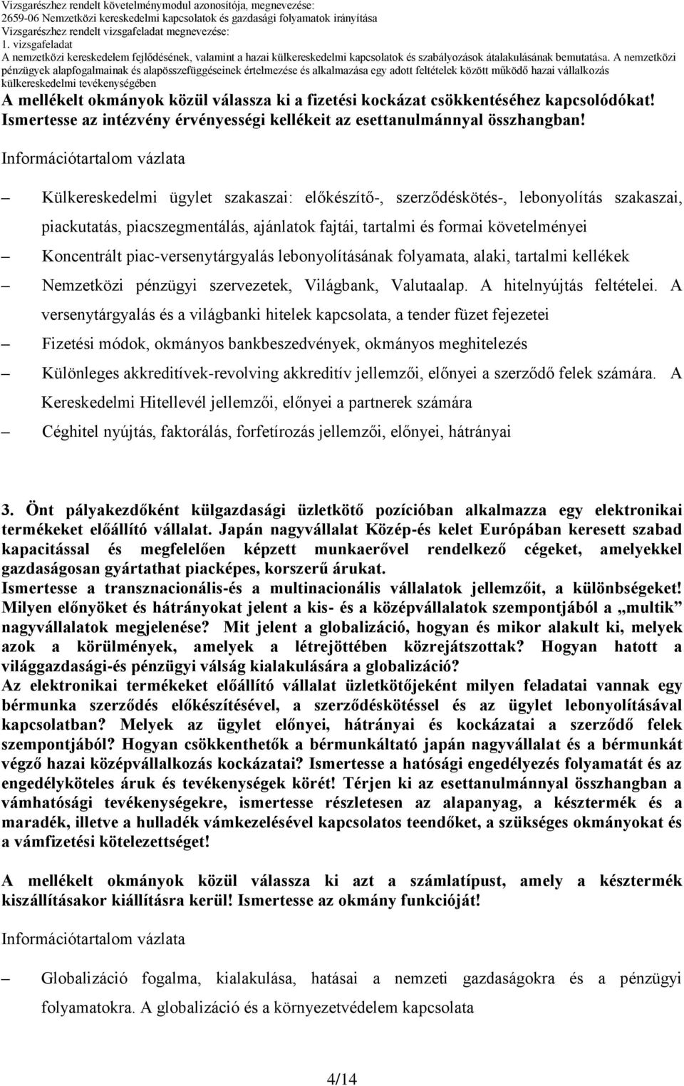 piac-versenytárgyalás lebonyolításának folyamata, alaki, tartalmi kellékek Nemzetközi pénzügyi szervezetek, Világbank, Valutaalap. A hitelnyújtás feltételei.