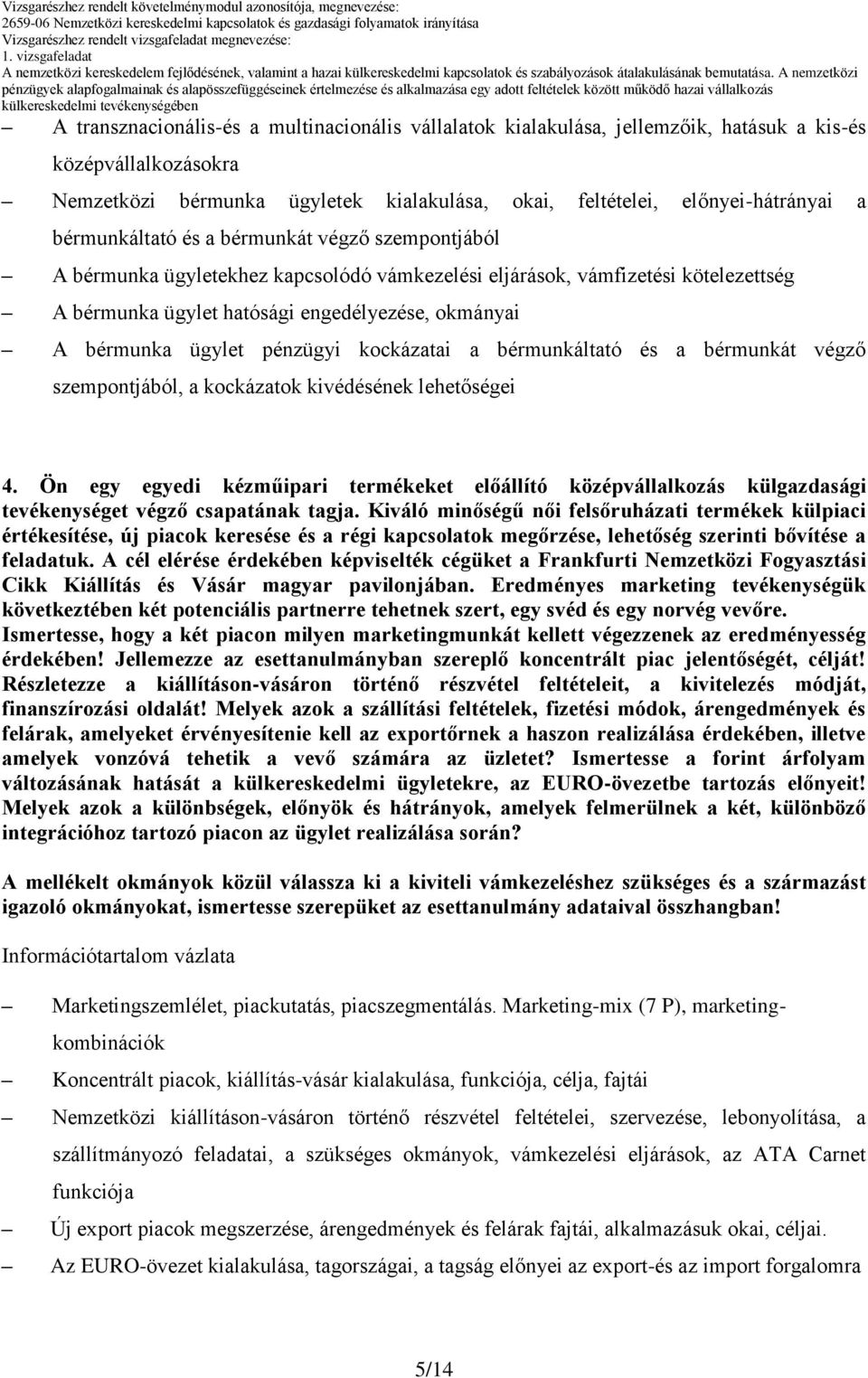 ügylet pénzügyi kockázatai a bérmunkáltató és a bérmunkát végző szempontjából, a kockázatok kivédésének lehetőségei 4.