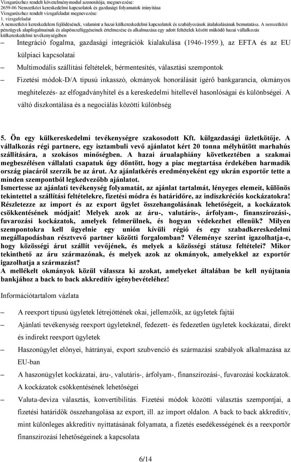 meghitelezés- az elfogadványhitel és a kereskedelmi hitellevél hasonlóságai és különbségei. A váltó diszkontálása és a negociálás közötti különbség 5.