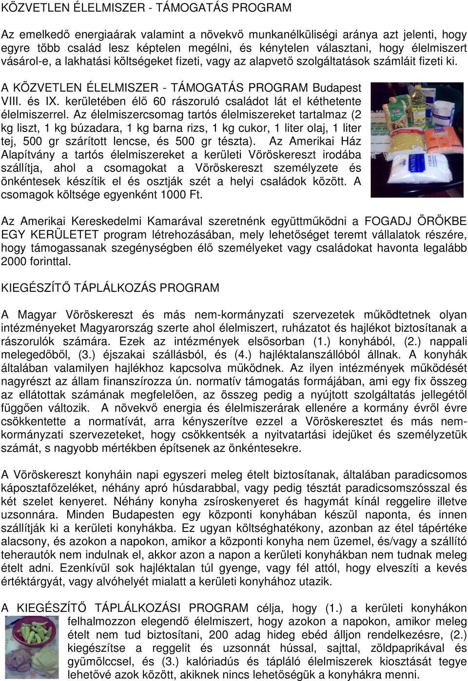 kerületében élı 60 rászoruló családot lát el kéthetente élelmiszerrel.