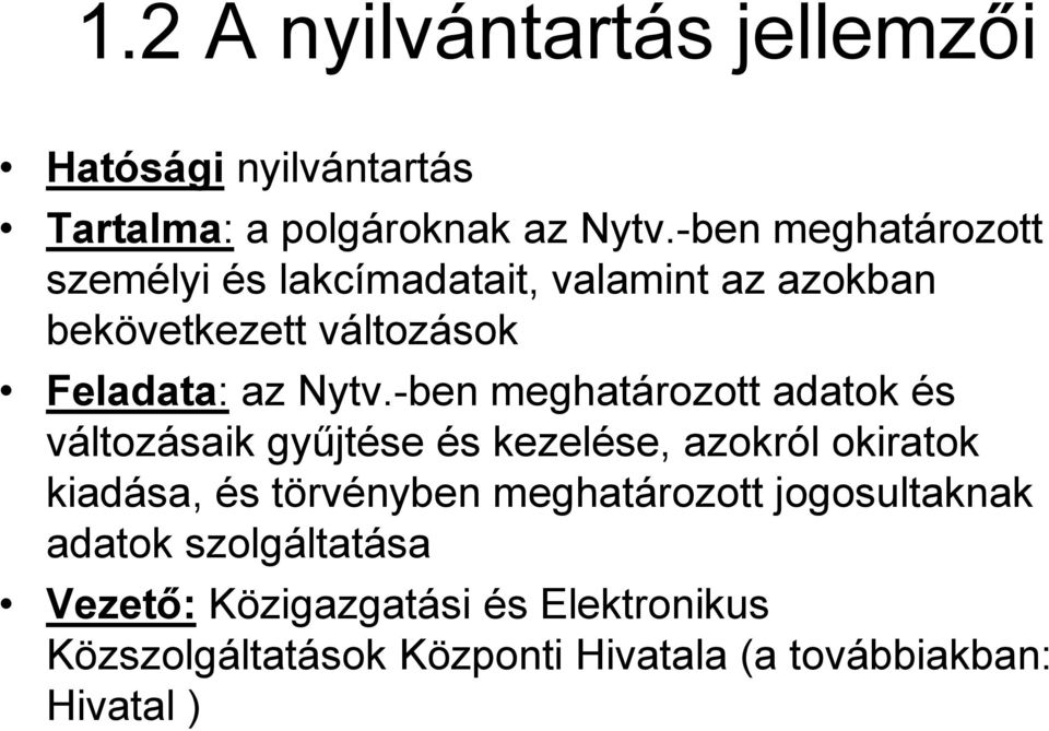 -ben meghatározott adatok és változásaik gyűjtése és kezelése, azokról okiratok kiadása, és törvényben