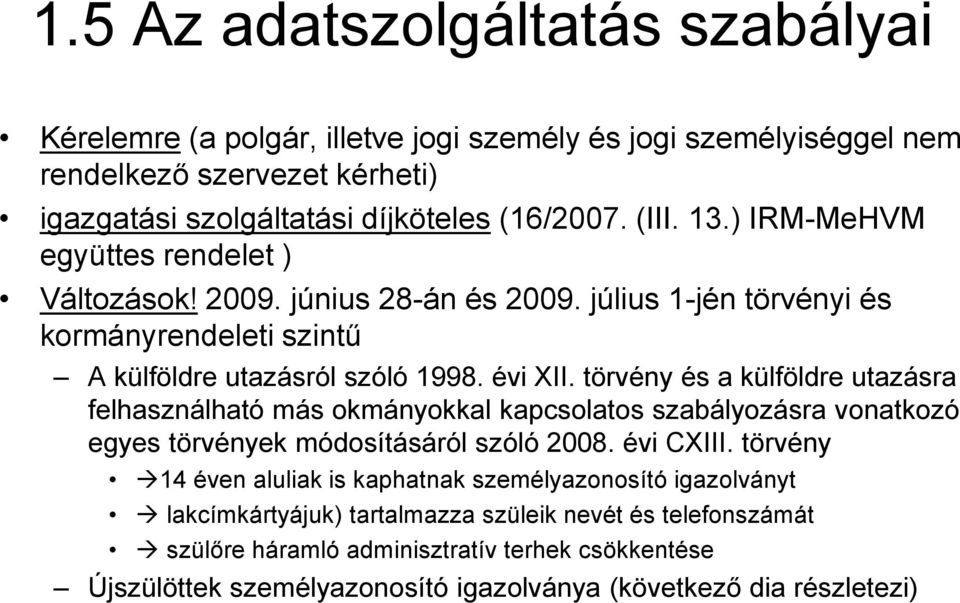 törvény és a külföldre utazásra felhasználható más okmányokkal kapcsolatos szabályozásra vonatkozó egyes törvények módosításáról szóló 2008. évi CXIII.