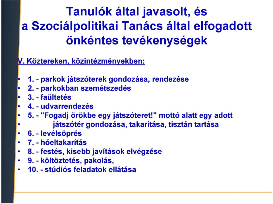 - faültetés 4. - udvarrendezés 5. - "Fogadj örökbe egy játszóteret!