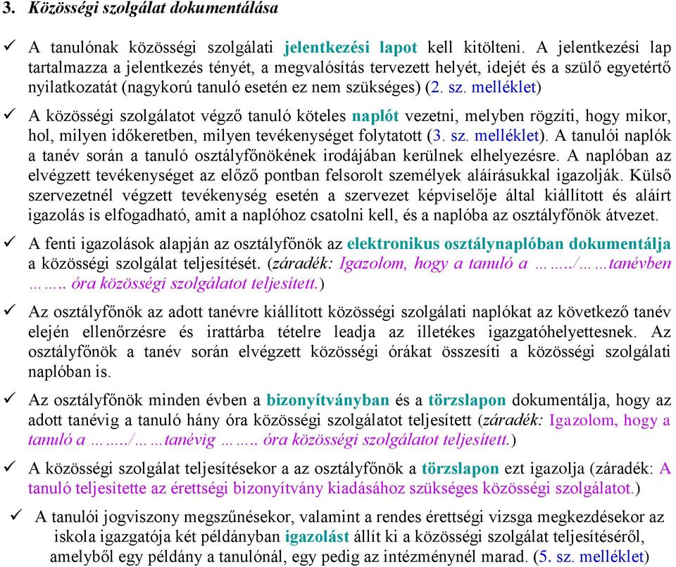 lő egyetértő nyilatkozatát (nagykorú tanuló esetén ez nem szü